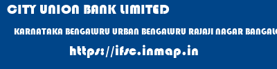 CITY UNION BANK LIMITED  KARNATAKA BENGALURU URBAN BENGALURU RAJAJI NAGAR BANGALORE  ifsc code
